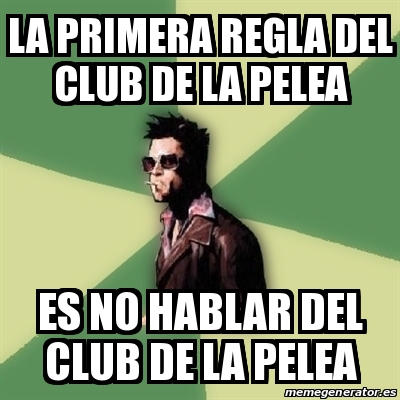 Meme Tyler Durden - La primera regla del Club de La Pelea Es no hablar del  Club de La Pelea - 27868627