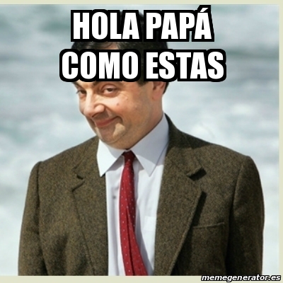 Meme Mr Bean - hola papÃ¡ como estas - 28660758