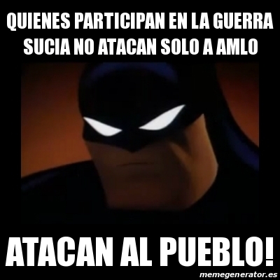 Meme Disapproving Batman - QUIENES PARTICIPAN EN LA GUERRA SUCIA NO ATACAN  SOLO A AMLO ATACAN AL PUEBLO! - 29180758