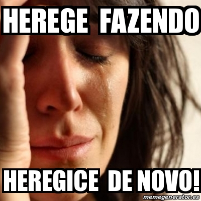 Meme Problems Herege Fazendo Heregice De Novo