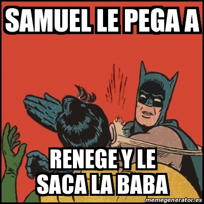 Meme Batman slaps Robin - samuel le pega a renege y le saca la baba -  29856891