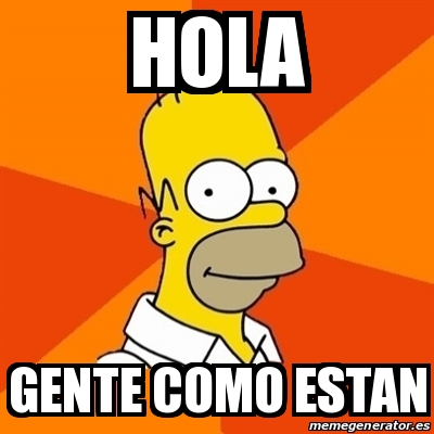 Meme Homer - Hola Gente como estan - 31022509