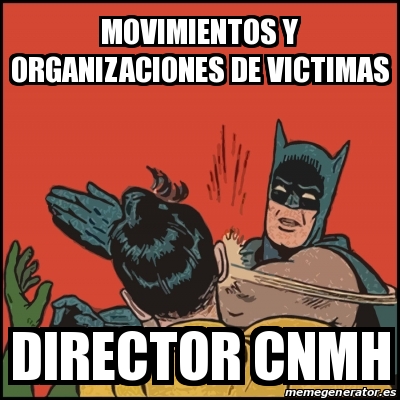 Meme Batman slaps Robin - Movimientos Y ORGANIZACIONES DE victimas Director  CNMH - 31560572