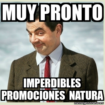 Meme Mr Bean - Muy pronto imperdibles promociones natura - 31664755