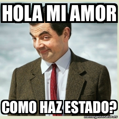 Meme Mr Bean - hOLA MI AMOR COMO HAZ ESTADO? - 31762918