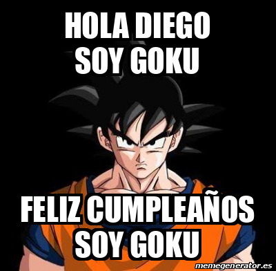 Meme Personalizado - Hola Diego soy goku Feliz cumpleaños soy goku -  31886157