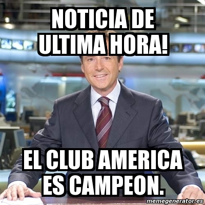 Meme Matias Prats - noticia de ultima hora! el club america es campeon. -  3716017