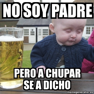 Meme Drunk Baby - no soy padre pero a chupar se a dicho - 4045158