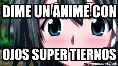 Meme Personalizado - dime un anime con ojos super tiernos - 4704522