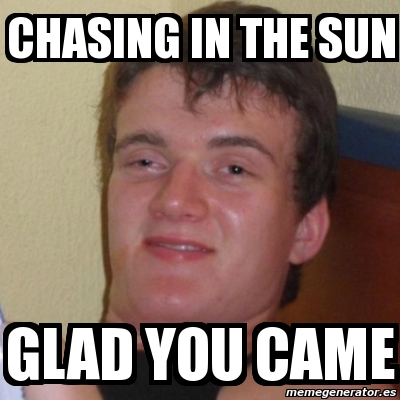 Catastrófico activación Optimismo Meme Stoner Stanley - Chasing in the sun Glad you came - 4856535