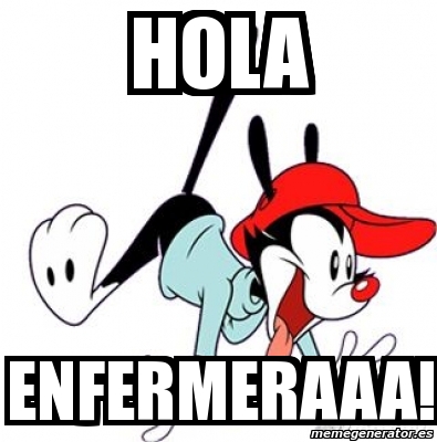 Meme Personalizado - HOLA ENFERMERAAA! - 4887772