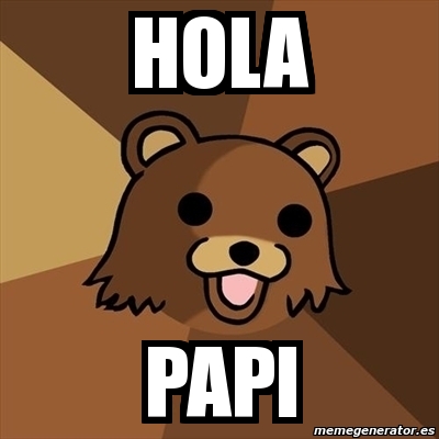 Meme Pedobear - Hola PAPI - 4930255