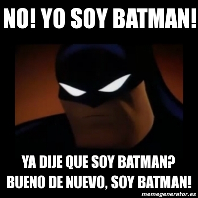 Meme Disapproving Batman - No! yo soy batman! ya dije que soy batman? bueno  de nuevo, soy batman! - 5279065