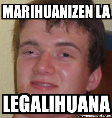 Resultado de imagen para marihuanizen la legalihuana