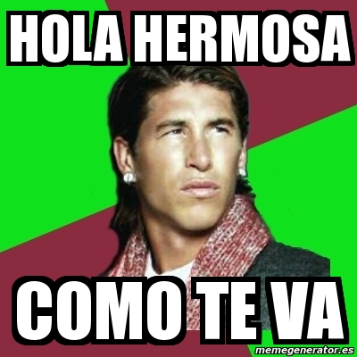Meme Sergio Ramos - hola hermosa como te va - 6607807