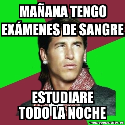 Meme Sergio Ramos - MaÃ±ana tengo EXÃ MENES de sangre estudiare todo la