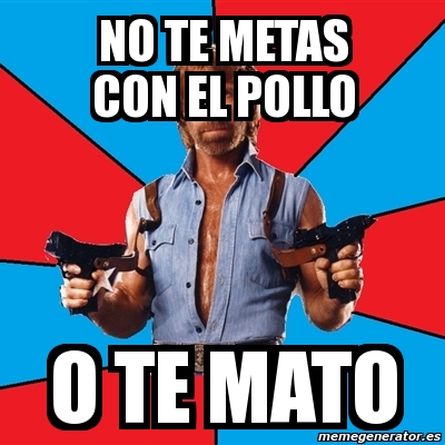 Meme Chuck Norris - No te metas con el pollo O te mato - 12252