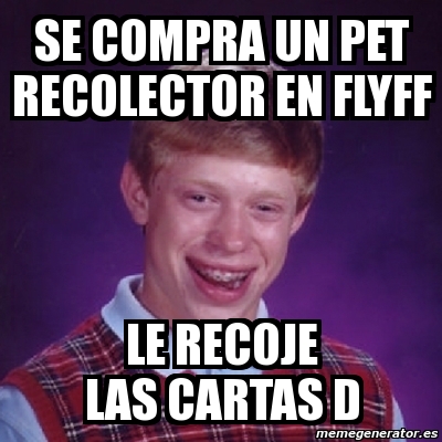 Meme Bad Luck Brian Se Compra Un Pet Recolector En Flyff Le Recoje