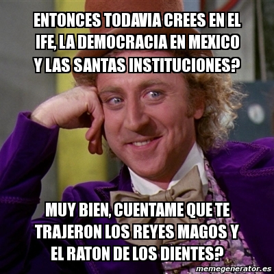 Meme Willy Wonka Entonces Todavia Crees En El Ife La Democracia En