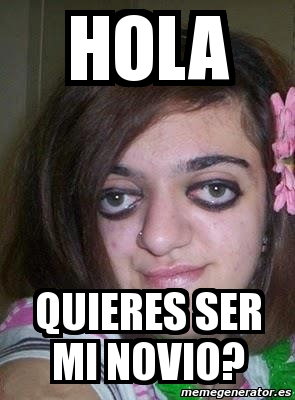 Meme Personalizado Hola Quieres Ser Mi Novio 236266