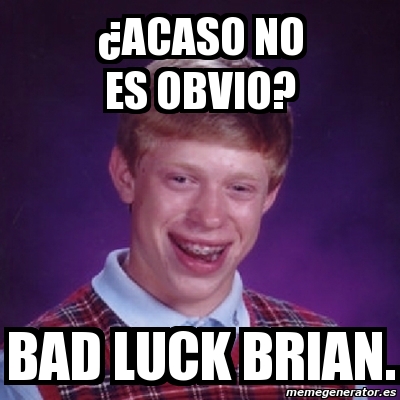 Meme Bad Luck Brian Acaso No Es Obvio Bad Luck Brian