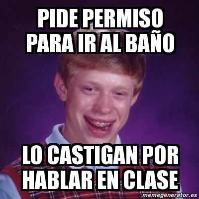 Meme Bad Luck Brian - Pide permiso para ir al baÃ±o lo castigan por