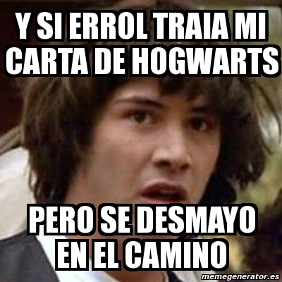 Meme Keanu Reeves - Y Si errol traia mi carta de hogwarts 