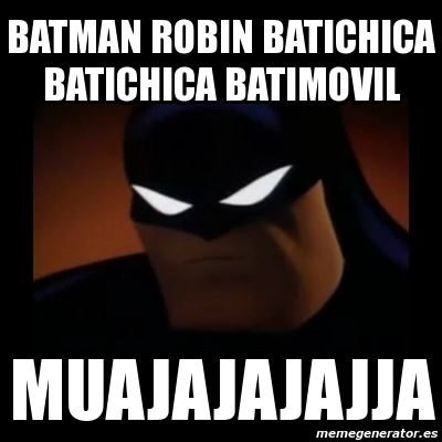 Meme Disapproving Batman - batman robin batichica batichica batimovil  muajajajajja - 260247
