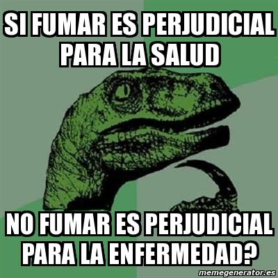 Meme Filosoraptor Si Fumar Es Perjudicial Para La Salud No Fumar Es