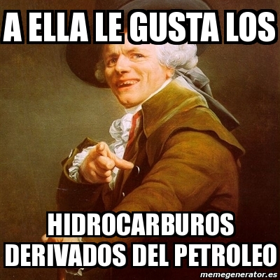 Meme Joseph Ducreux - a ella le gusta los hidrocarburos 