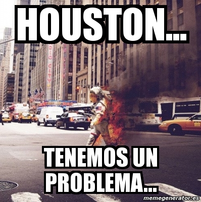 Meme Personalizado - Houston... tenemos un problema... - 306590