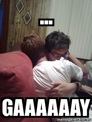 Meme Personalizado - ... gaaaaaay - 311787