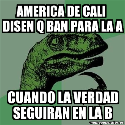 Meme Filosoraptor - America De Cali Disen Q Ban Para La A Cuando La ...