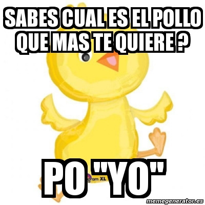 Meme Personalizado - sabes cual es el pollo que mas te 