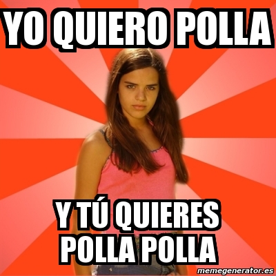 meme jealous girl yo quiero polla y tÃº quieres polla polla 357954