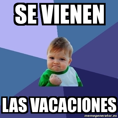 Meme Bebe Exitoso - Se vienen las vacaciones - 382074