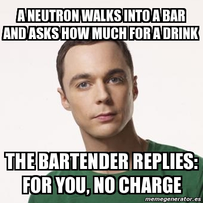 Meme Sheldon Cooper - a neutron walks into a bar and asks how much for ...