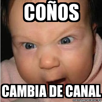 Meme Bebe furioso - coÃ±os cambia de canal - 409200