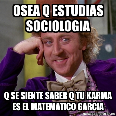 Meme Willy Wonka - Osea Q Estudias Sociologia Q Se Siente Saber Q Tu 