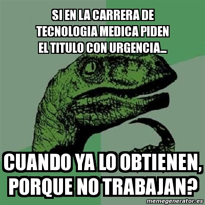 Meme Filosoraptor Si En La Carrera De Tecnologia Medica Piden El