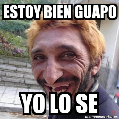 Meme Personalizado - estoy bien guapo yo lo se - 464721