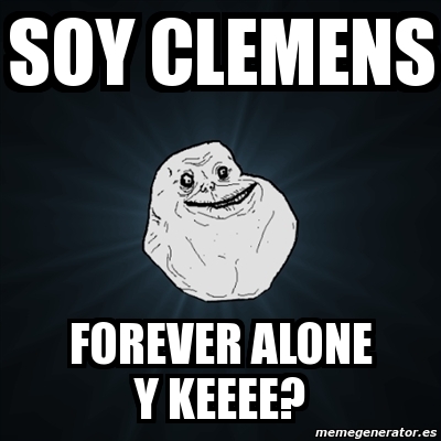 Meme Forever Alone - soy clemens forever alone y keeee? - 506955