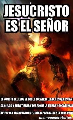 Meme Personalizado - JESUCRISTO ES EL SEÃ‘OR en el nombre de JesÃºs se ...