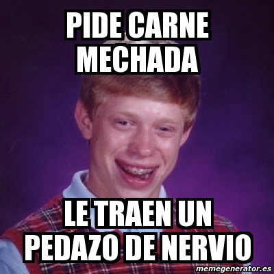 Meme Bad Luck Brian Pide Carne Mechada Le Traen Un Pedazo