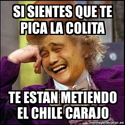 Meme Yao Wonka Si Sientes Que Te Pica La Colita Te Estan Metiendo El