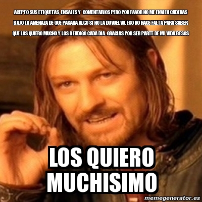 Meme Boromir Acepto Sus Etiquetas Ensajes Y Comentarios Pero Por Favor No Me Envien Cadenas