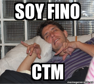 Meme Personalizado Soy Fino Ctm