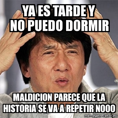 Meme Jackie Chan - Ya Es Tarde Y No Puedo Dormir Maldicion Parece Que ...