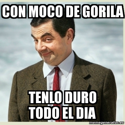 Meme Mr Bean Con Moco De Gorila Tenlo Duro Todo El Dia