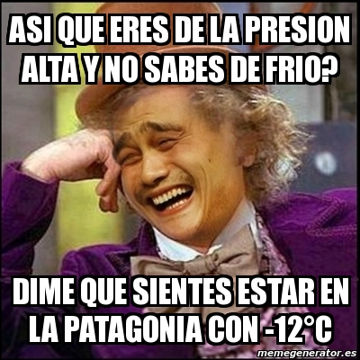 Meme Yao Wonka Asi Que Eres De La Presion Alta Y No Sabes De Frio Dime Que Sientes Estar En